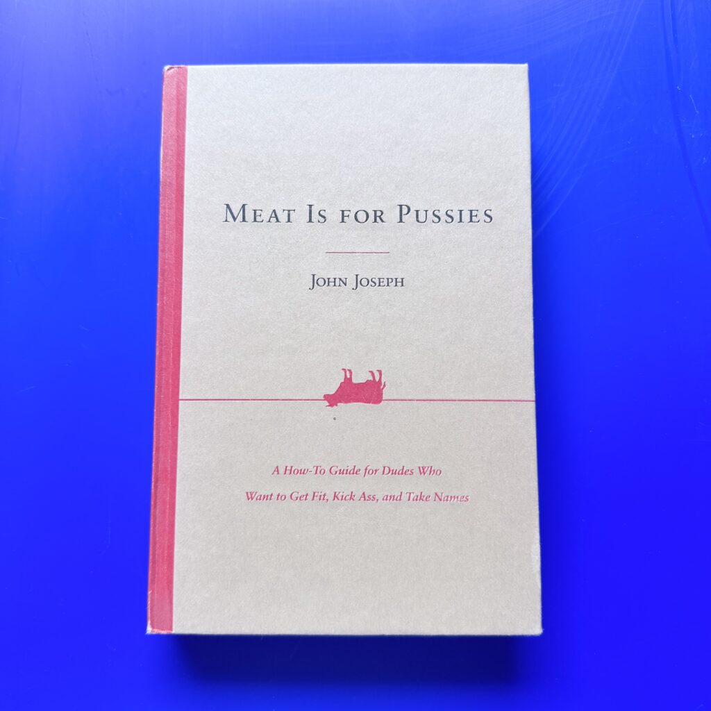 Meat is for pussies -John Joseph